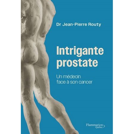 Intrigante prostate : Un médecin face à son cancer