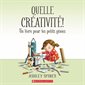 Quelle créativité ! : Un livre pour les petits génies : Couverture souple