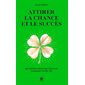 Attirer la chance et le succès (FP) : Des révélations qui peuvent changer votre vie