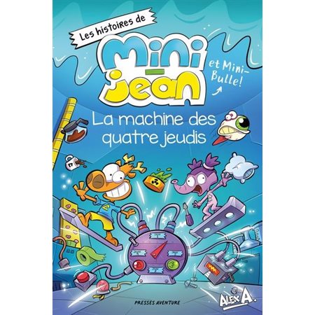 La Machine des quatre jeudis : Les histoires de Mini-Jean et Mini-Bulle ! : Couverture souple