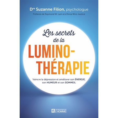 Les secrets de la luminothérapie : Vaincre la dépression et améliorer son énergie, son humeur et son sommeil