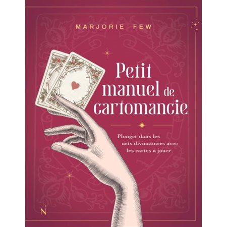 Petit manuel de cartomancie : Plonger dans les arts divinatoires avec les cartes à jouer