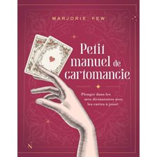 Petit manuel de cartomancie : Plonger dans les arts divinatoires avec les cartes à jouer