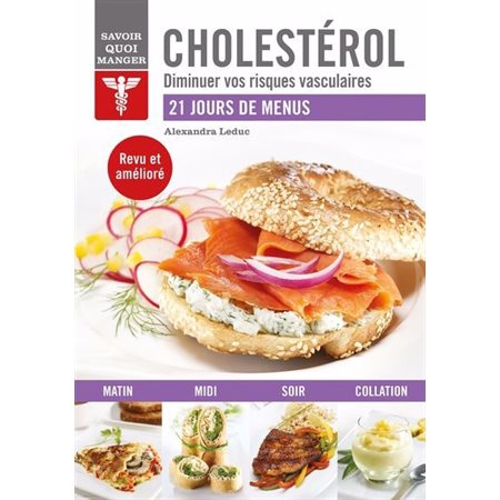 Cholestérol : Diminuer vos risques vasculaires : Savoir quoi manger : 21 jours de menus