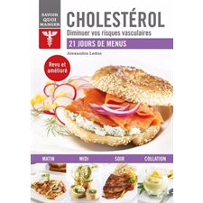 Cholestérol : Diminuer vos risques vasculaires : Savoir quoi manger : 21 jours de menus