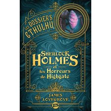 Les dossiers Cthulhu T.04 : Sherlock Holmes et les horreurs de Highgate