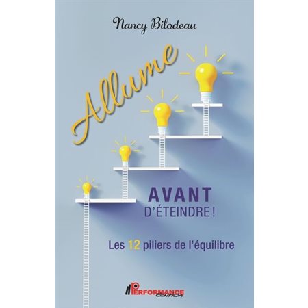 Allume avant d'éteindre ! : Les 12 piliers de l'équilibre