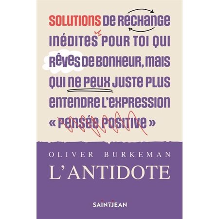 L'antidote : Solutions de rechange inédites pour toi qui rêves de bonheur, mais qui ne peux juste plus entrendre l'expression pensée positive