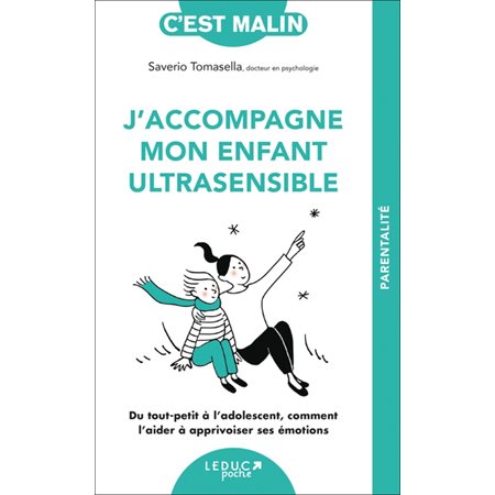 J'accompagne mon enfant ultrasensible (FP) : Du tout-petit à l'adolescent, comment l'aider à apprivoiser ses émotions : C'est malin poche