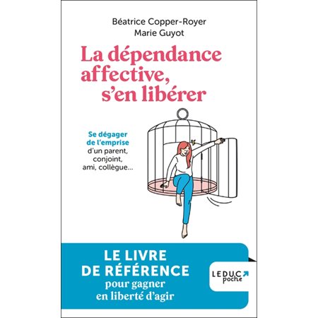 La dépendance affective, s'en libérer (FP) : Se dégager de l'emprise d'un parent, conjoint, ami, collègue ...