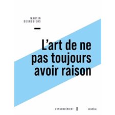 L'art de ne pas toujours avoir raison : Ou Penser contre soi-même avec Montaigne : L'inconvénient