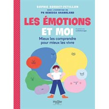 Les émotions et moi : Mieux les comprendre pour mieux les vivre : T'inquiète, je gère !