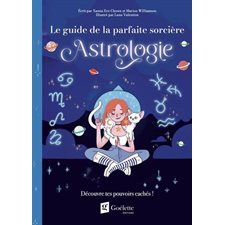 Astrologie : Découvre tes pouvoirs cachés ! : Le guide de la parfaite sorcière