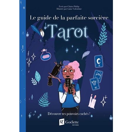 Tarot : Découvre tes pouvoirs cachés ! : Le guide de la parfaite sorcière