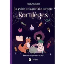 Sortilèges : Découvre tes pouvoirs cachés ! : Le guide de la parfaite sorcière