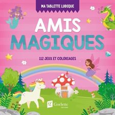 Amis magiques : 112 jeux et coloriages : Ma tablette ludique