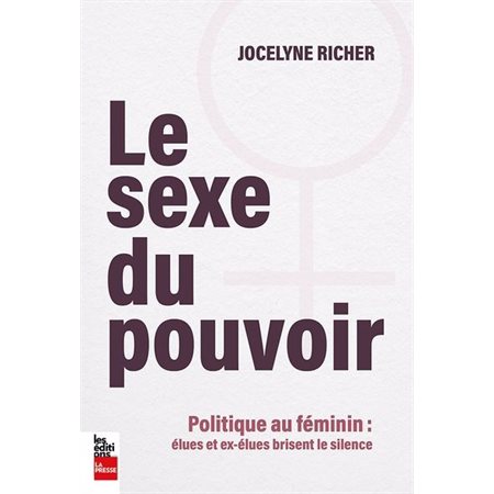 Le sexe du pouvoir : Politique au féminin : Élues et ex-élues brisent le silence