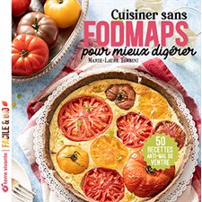 Cuisiner sans fodmaps pour mieux digérer : 50 recettes anti-mal de ventre : Facile & bio