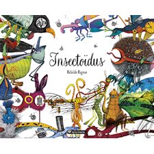 Insectoïdus : Un bestiaire entomologique imaginaire présentant quinze insectes hybrides, mi-mécaniques mi-animaux