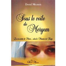 Sous le voile de Meryem : La vie secrète de Marie...selon la Mémoire du temps