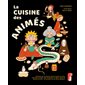 La cuisine des animés : Yakisoba pan de Naruto, power burger de Goku, katsudon de Deku, rôti inimitable de Sôma, panier de biscuits de Kiki ... : 60 recettes de vos héros préférés !