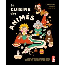 La cuisine des animés : Yakisoba pan de Naruto, power burger de Goku, katsudon de Deku, rôti inimitable de Sôma, panier de biscuits de Kiki ... : 60 recettes de vos héros préférés !