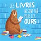 Les livres ne sont pas pour les ours : Couverture rigide