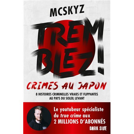 Tremblez ! : Crimes au Japon : 8 histoires criminelles vraies et flippantes au pays du soleil levant : Dark side