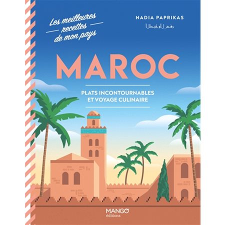 Maroc : Plats incontournables et voyage culinaire : Les meilleures recettes de mon pays