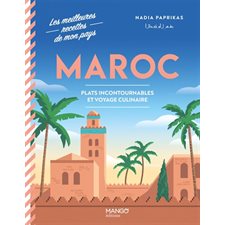 Maroc : Plats incontournables et voyage culinaire : Les meilleures recettes de mon pays