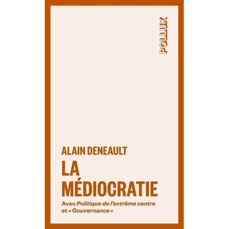 La médiocratie (FP) : Avec Politique de l'extrême centre et Gouvernance : Pollux