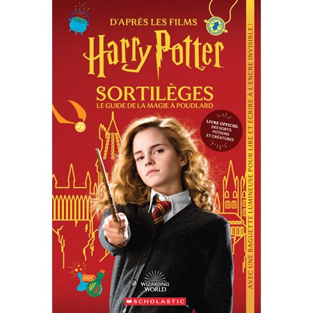 Harry Potter : Sortilèges, le guide de la magie à Poudlard : 7+ : Avec une baguette lumineuse pour lire et écrire à l'encre invisible !