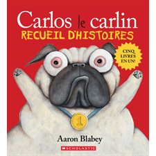 Carlos le carlin : Recueil d’histoires : Carlos le carlin; Carlos le menteur; Carlos le tricheur; Carlos la star; Carlos le rebelle : Couverture rigide