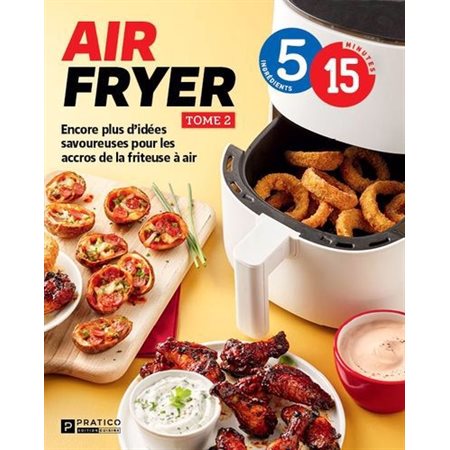 Air fryer T.02 : 5-15 : Encore plus d’idées savoureuses pour les accros de la friteuse à air