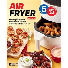 Air fryer T.02 : 5-15 : Encore plus d’idées savoureuses pour les accros de la friteuse à air