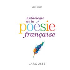 Anthologie de la poésie française : Sélection de plus de 600 textes de quelque 350 auteurs français et francophones