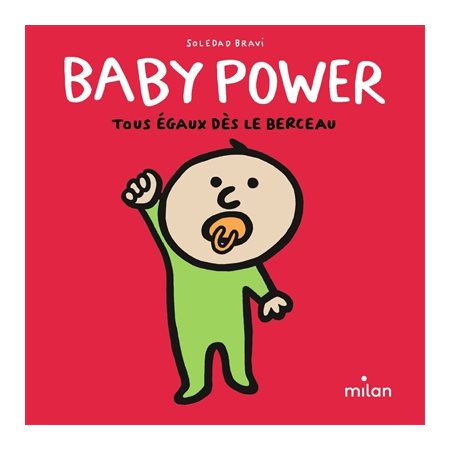 Baby power : Tous égaux dès le berceau ; Un imagier contre les préjugés sexistes dans lequel des bébés intrépides prennent la parole et se révoltent : Livre cartonné