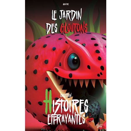 Le jardin des gloutons : Histoires effrayantes : 6-8