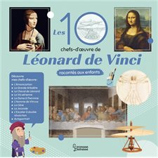 Les 10 chefs-d'oeuvre de Léonard de Vinci racontés aux enfants : Les 10