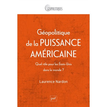 Géopolitique de la puissance américaine : Quel rôle pour les Etats-Unis dans le monde ? : Géopolitiques