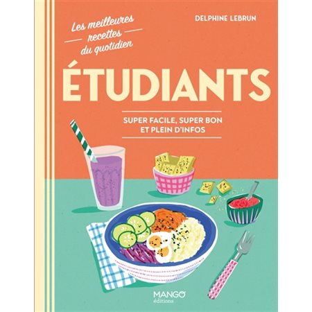 Etudiants : Super facile, super bon et plein d'infos : Les meilleures recettes du quotidien