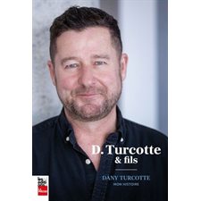 D. Turcotte et fils : Dany Turcotte, mon histoire