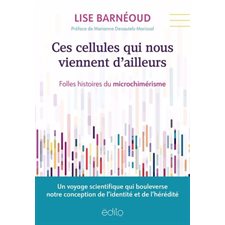 Ces cellules qui nous viennent d’ailleurs : Folles histoires du microchimérisme