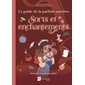 Sorts et enchantements : Découvre tes pouvoirs cachés ! : Le guide de la parfaite sorcière