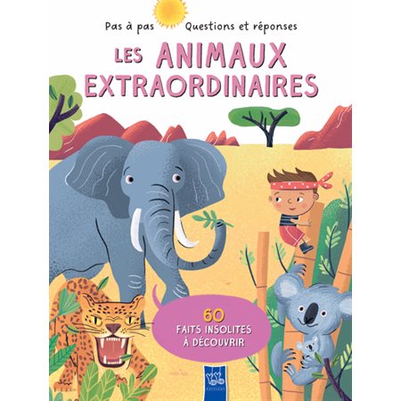 Les animaux extraordinaires : 60 faits insolites à découvrir : Pas à pas : Questions et réponses