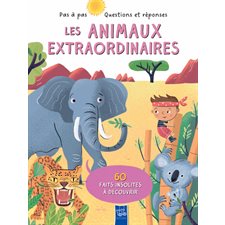 Les animaux extraordinaires : 60 faits insolites à découvrir : Pas à pas : Questions et réponses