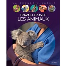 Travailler avec les animaux : La grande imagerie : 1re édition