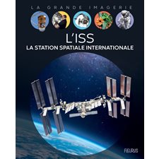 L'ISS : La station spatiale internationale : La grande imagerie : 1re édition