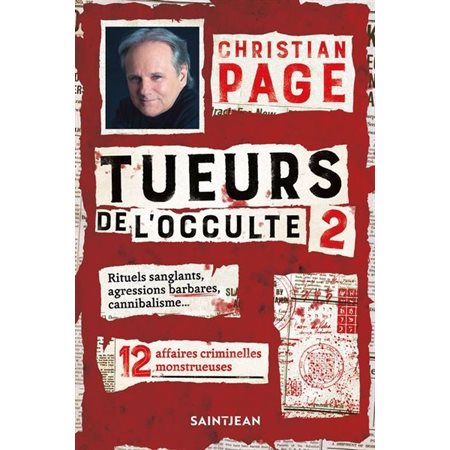 Tueurs de l'occulte T.02 : 12 affaires criminelles monstrueuses