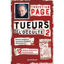 Tueurs de l'occulte T.02 : 12 affaires criminelles monstrueuses